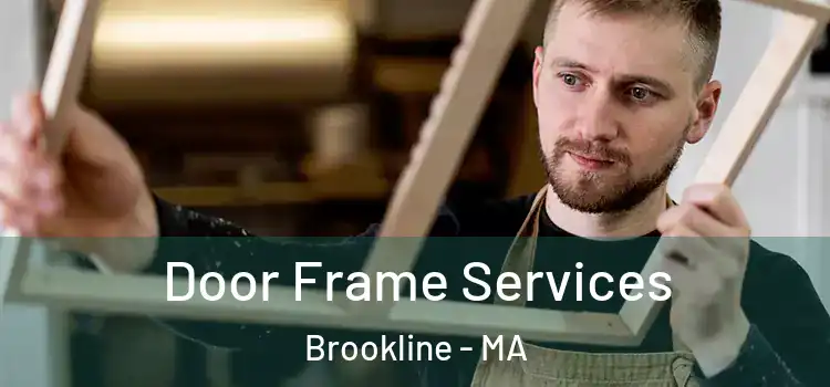Door Frame Services Brookline - MA