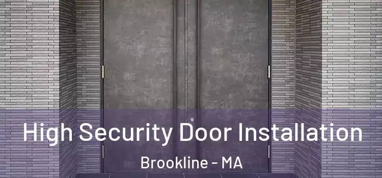 High Security Door Installation Brookline - MA